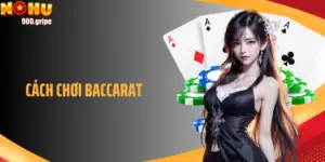 Hướng Dẫn Cách Chơi Baccarat Chuẩn Xác Dành Cho Người Mới