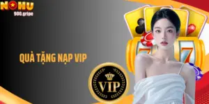 Trọn Bộ Quyền Lợi Quà Tặng Nạp VIP Cho Thành Viên Nohu90